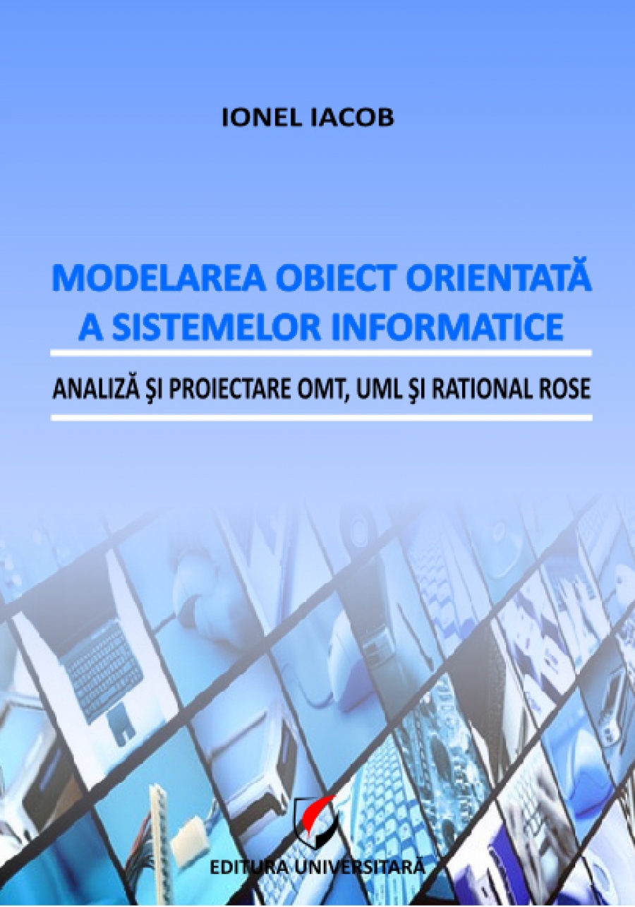 Modelarea obiect orientată a sistemelor informatice. Analiză şi proiectare OMT, UML şi Rational Rose