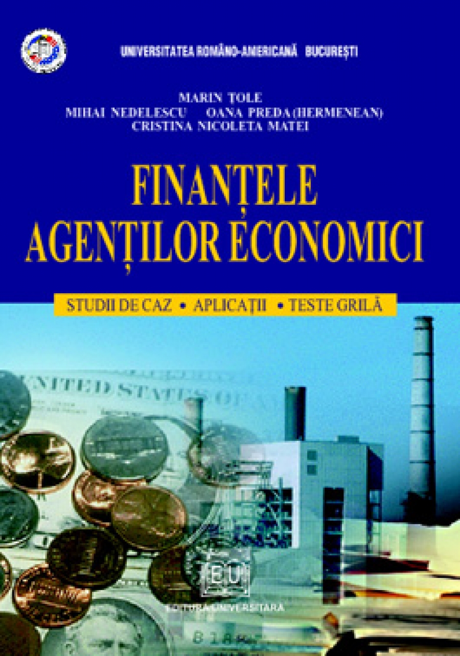 Finanţele agenţilor economici. Studii de caz, Aplicaţii, Test grilă