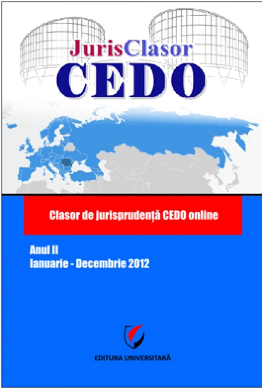 JurisClasor CEDO - Clasor de jurisprudenţă CEDO online, Anul II, Ianuarie - Decembrie 2012