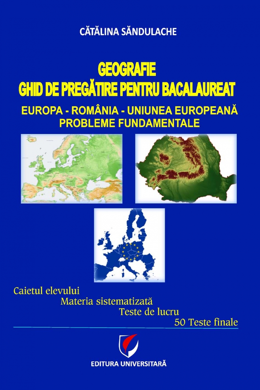 Geografie. Ghid de pregatire pentru bacalaureat. Europa-Romania-Uniunea Europeana. Probleme fundamentale