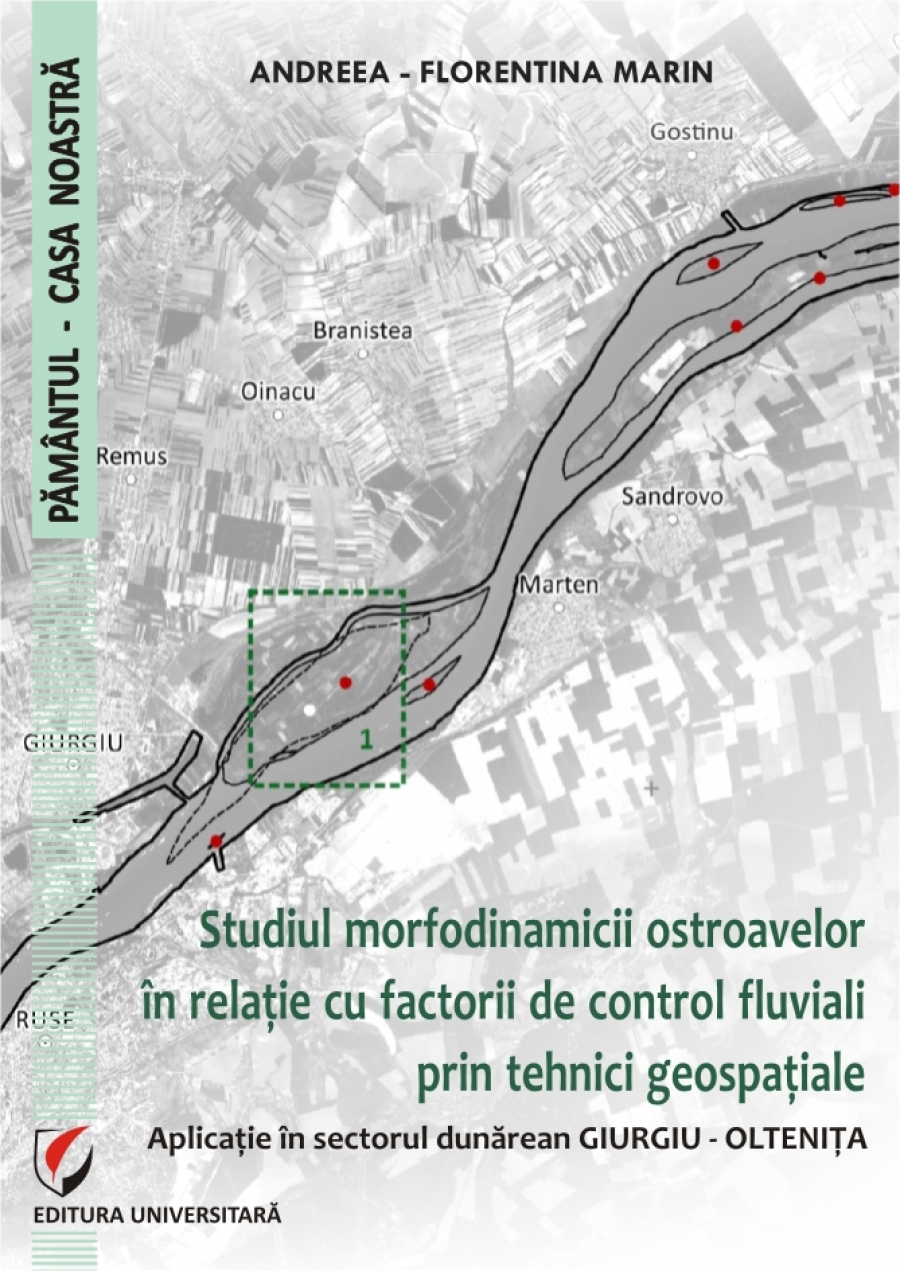 STUDIUL MORFODINAMICII OSTROAVELOR IN RELATIE CU FACTORII DE CONTROL FLUVIALI PRIN TEHNICI GEOSPATIALE. APLICATIE IN SECTORUL DUNAREAN GIURGIU – OLTENITA