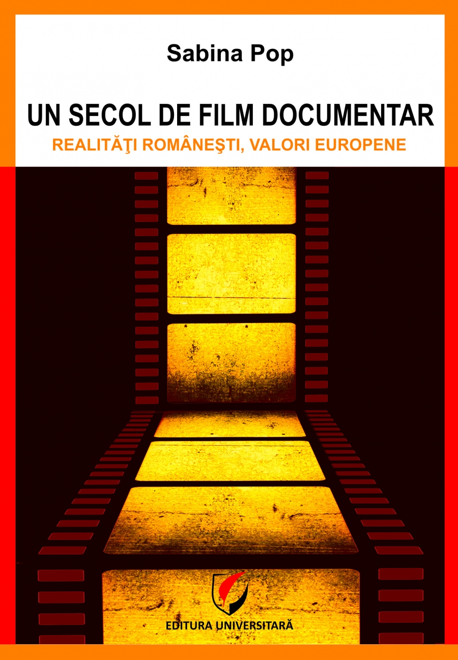 Un secol de  FILM DOCUMENTAR. Realitati romanesti, valori europene