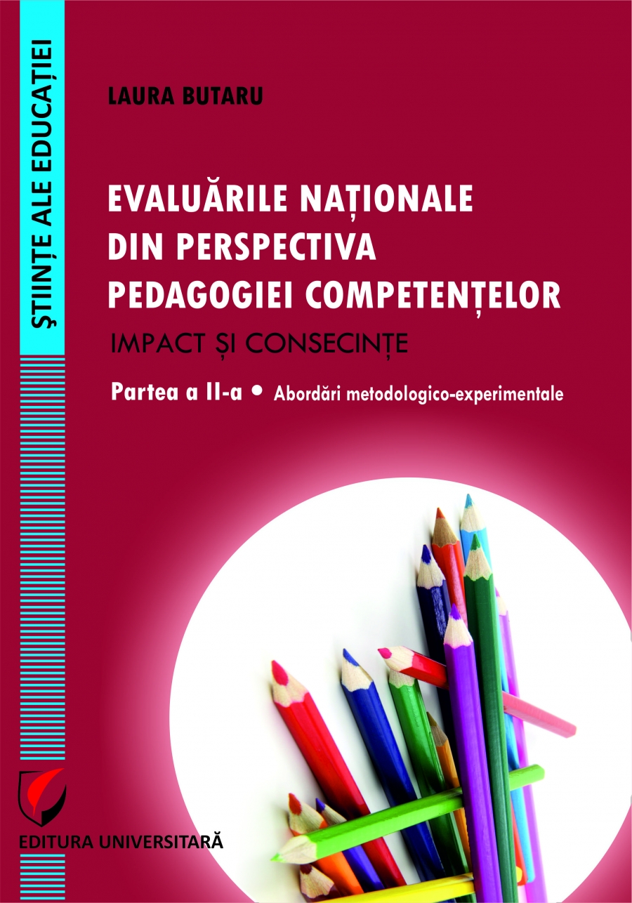 EVALUARILE NATIONALE DIN PERSPECTIVA PEDAGOGIEI COMPETENTELOR – IMPACT SI CONSECINTE. Partea a  II-a - ABORDARI METODOLOGICO-EXPERIMENTALE.